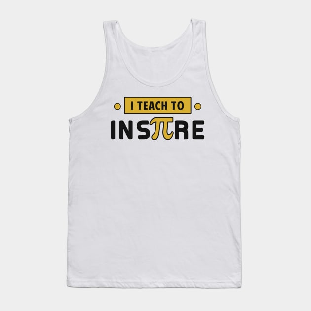 I teach to inspire Tank Top by Mesyo